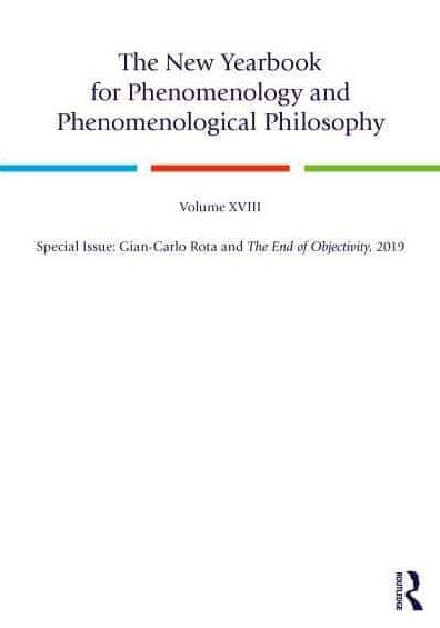 The New Yearbook for Phenomenology and Phenomenological Philosophy: Volume 18, Special Issue: Gian-Carlo Rota End of Objectivity, 2019