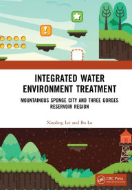 Title: Integrated Water Environment Treatment: Mountainous Sponge City and Three Gorges Reservoir Region, Author: Xiaoling Lei