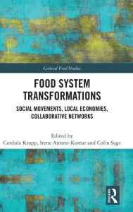 Title: Food System Transformations: Social Movements, Local Economies, Collaborative Networks, Author: Cordula Kropp