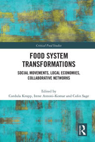 Title: Food System Transformations: Social Movements, Local Economies, Collaborative Networks, Author: Cordula Kropp