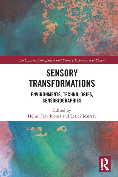 Sensory Transformations: Environments, Technologies, Sensobiographies