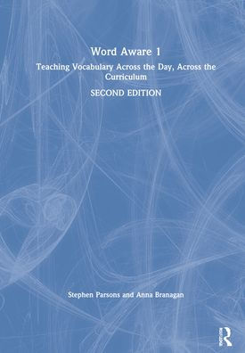 Word Aware 1: Teaching Vocabulary Across the Day, Across the Curriculum