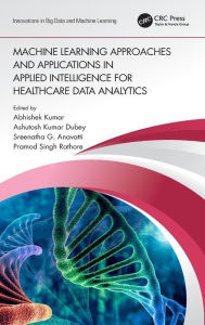 Title: Machine Learning Approaches and Applications in Applied Intelligence for Healthcare Data Analytics, Author: Abhishek Kumar