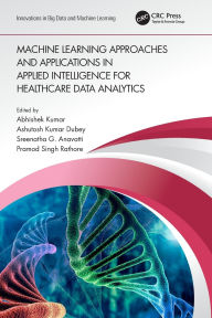 Title: Machine Learning Approaches and Applications in Applied Intelligence for Healthcare Data Analytics, Author: Abhishek Kumar