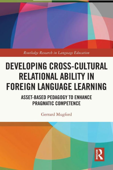 Developing Cross-Cultural Relational Ability Foreign Language Learning: Asset-Based Pedagogy to Enhance Pragmatic Competence