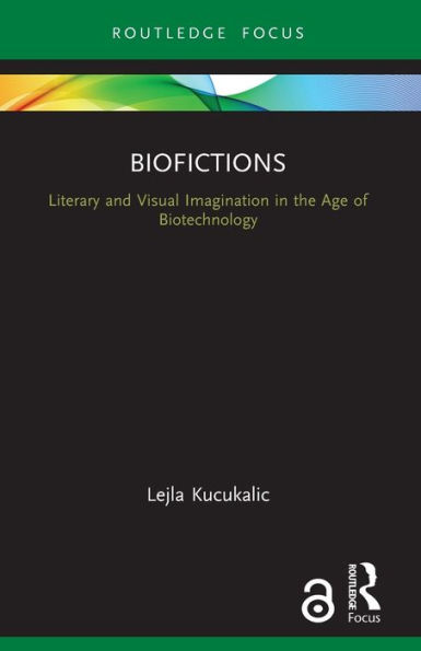 Biofictions: Literary and Visual Imagination the Age of Biotechnology