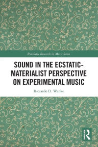 Title: Sound in the Ecstatic-Materialist Perspective on Experimental Music, Author: Riccardo D. Wanke