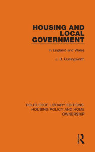 Title: Housing and Local Government: In England and Wales, Author: J. B. Cullingworth