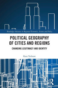 Title: Political Geography of Cities and Regions: Changing Legitimacy and Identity, Author: Kees Terlouw