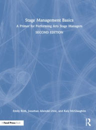 Title: Stage Management Basics: A Primer for Performing Arts Stage Managers, Author: Emily Roth
