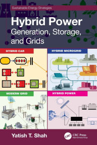 Title: Hybrid Power: Generation, Storage, and Grids, Author: Yatish T. Shah