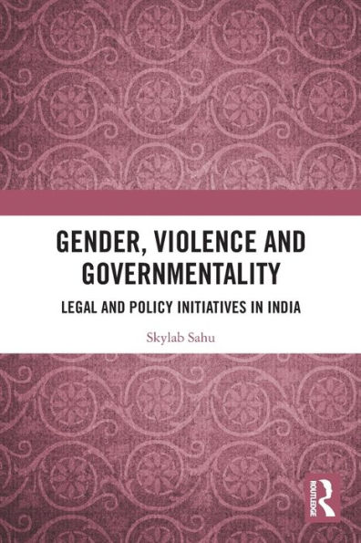 Gender, Violence and Governmentality: Legal Policy Initiatives India