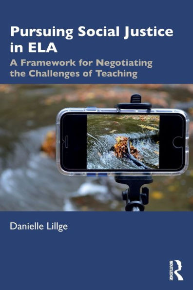 Pursuing Social Justice ELA: A Framework for Negotiating the Challenges of Teaching