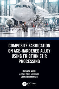 Title: Composite Fabrication on Age-Hardened Alloy using Friction Stir Processing, Author: Namrata Gangil