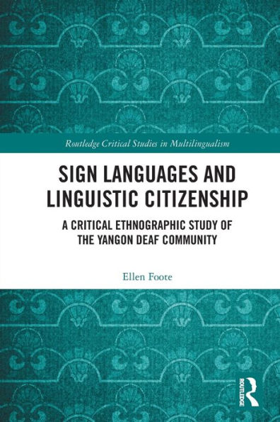 Sign Languages and Linguistic Citizenship: A Critical Ethnographic Study of the Yangon Deaf Community