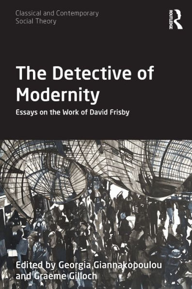 the Detective of Modernity: Essays on Work David Frisby