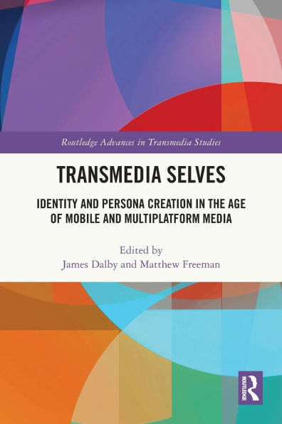 Transmedia Selves: Identity and Persona Creation the Age of Mobile Multiplatform Media