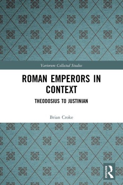 Roman Emperors Context: Theodosius to Justinian