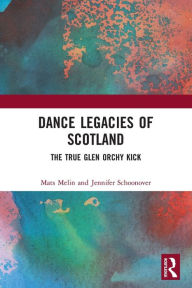 Title: Dance Legacies of Scotland: The True Glen Orchy Kick, Author: Mats Melin