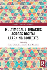 Title: Multimodal Literacies Across Digital Learning Contexts, Author: Maria Grazia Sindoni