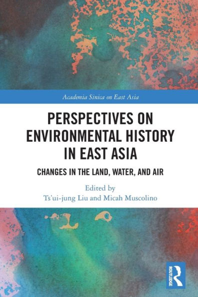Perspectives on Environmental History East Asia: Changes the Land, Water and Air