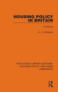 Title: Housing Policy in Britain: A History, Author: A. E. Holmans