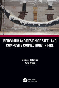 Title: Behaviour and Design of Steel and Composite Connections in Fire, Author: Mostafa Jafarian