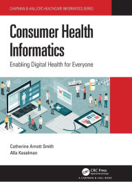 Title: Consumer Health Informatics: Enabling Digital Health for Everyone, Author: Catherine Arnott Smith