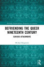 Befriending the Queer Nineteenth Century: Curious Attachments