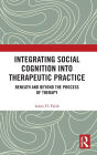 Integrating Social Cognition into Therapeutic Practice: Beneath and Beyond the Process of Therapy