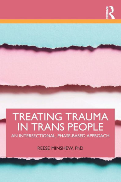 Treating Trauma Trans People: An Intersectional, Phase-Based Approach