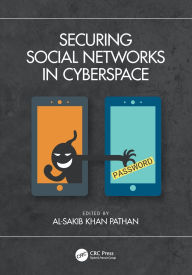 Title: Securing Social Networks in Cyberspace, Author: Al-Sakib Khan Pathan