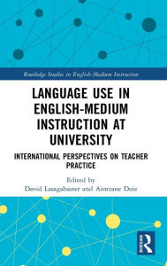 Title: Language Use in English-Medium Instruction at University: International Perspectives on Teacher Practice, Author: David Lasagabaster