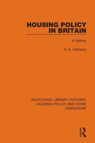 Title: Housing Policy in Britain: A History, Author: A. E. Holmans