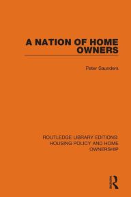 Title: A Nation of Home Owners, Author: Peter Saunders