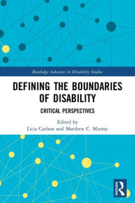 Title: Defining the Boundaries of Disability: Critical Perspectives, Author: Licia Carlson