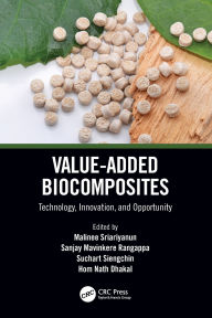 Title: Value-Added Biocomposites: Technology, Innovation, and Opportunity, Author: Malinee Sriariyanun