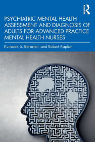 Title: Psychiatric Mental Health Assessment and Diagnosis of Adults for Advanced Practice Mental Health Nurses, Author: Kunsook S. Bernstein