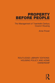 Title: Property Before People: The Management of Twentieth-Century Council Housing, Author: Anne Power