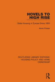 Title: Hovels to High Rise: State Housing in Europe Since 1850, Author: Anne Power