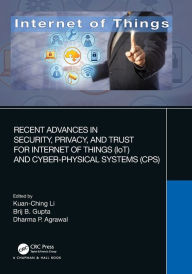 Title: Recent Advances in Security, Privacy, and Trust for Internet of Things (IoT) and Cyber-Physical Systems (CPS), Author: Kuan-Ching Li
