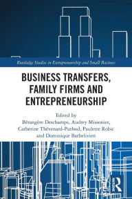 Title: Business Transfers, Family Firms and Entrepreneurship, Author: Bérangère Deschamps