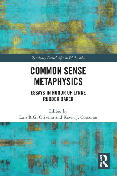 Common Sense Metaphysics: Essays Honor of Lynne Rudder Baker
