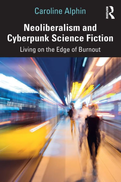 Neoliberalism and Cyberpunk Science Fiction: Living on the Edge of Burnout