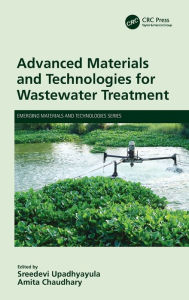 Title: Advanced Materials and Technologies for Wastewater Treatment, Author: Sreedevi Upadhyayula