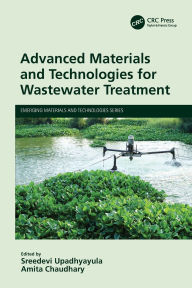 Title: Advanced Materials and Technologies for Wastewater Treatment, Author: Sreedevi Upadhyayula