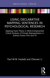 Title: Using Declarative Mapping Sentences in Psychological Research: Applying Facet Theory in Multi-Componential Critical Analyses of Female Representation in Science Fiction Film and TV, Author: Paul M.W. Hackett