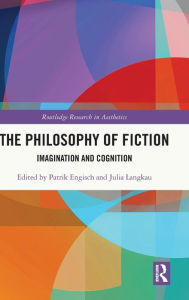 Title: The Philosophy of Fiction: Imagination and Cognition, Author: Patrik Engisch