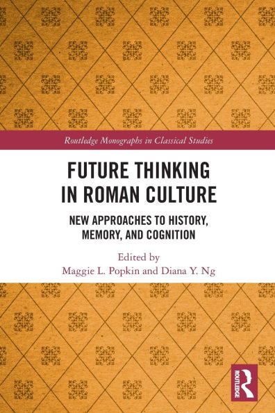 Future Thinking Roman Culture: New Approaches to History, Memory, and Cognition