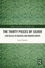 The Thirty Pieces of Silver: Coin Relics in Medieval and Modern Europe